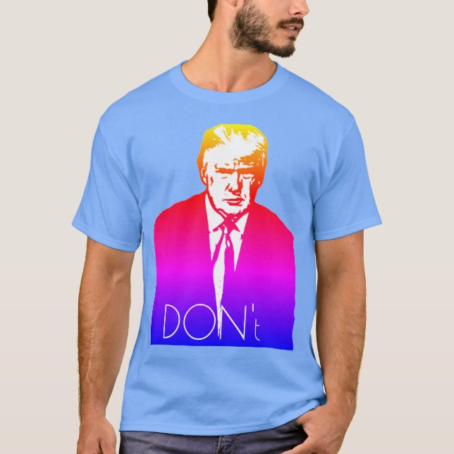 Der Trump-T - Shirt "Don't" (Vorderseite)