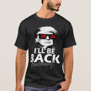 Der Trumpinator Donald Trump 2024 I_ll be back T-Shirt