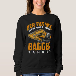 Der Tut Nix Der Will Nur Digger Fahrbagger Sweatshirt