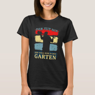 Der Tut Nix Der Will Nur Inden Garten Gardener T-Shirt