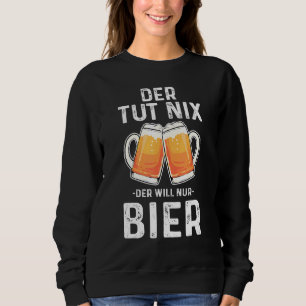 Der Tut Nix Will Nur Beer Sweatshirt