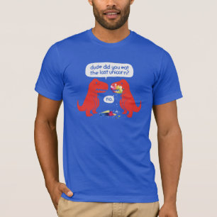Der Typ, den Sie essen, der letzte Einhorn-T - Shi T-Shirt