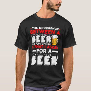 Der Unterschied zwischen einem Bier und Ihrer Mein T-Shirt