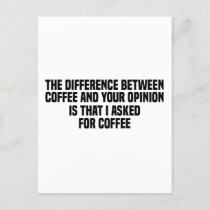 Der Unterschied zwischen Kaffee und deiner Meinung Postkarte