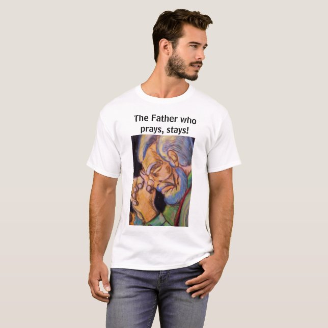 DER VATER, DER PRAYS, BLEIBE T T-Shirt (Vorne ganz)