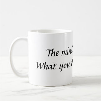 Der Verstand ist alles.  Was Sie Sie BEC… denken Tasse