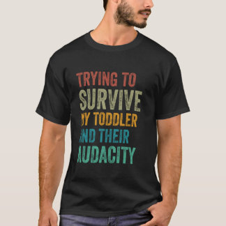 Der Versuch, mein Kleinkind zu überleben, und ihre T-Shirt
