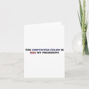 Der verurteilte Felon ist nicht mein Präsident Fun Karte