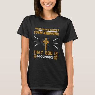 Der wahre Frieden kommt aus dem Wissen, dass Gott  T-Shirt