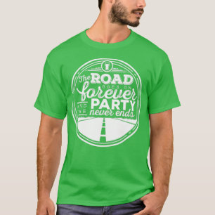 Der Weg geht ewig weiter und das Party endet nie  T-Shirt