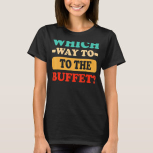 Der Weg zum Buffetausflug für Touristen T-Shirt