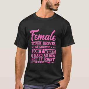 Der weibliche Lkw-Fahrer kommt zum ersten Mal rich T-Shirt