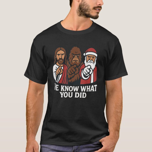 Der Weihnachtsmann Jesus Bigfoot Wir wissen, was d T-Shirt (Vorderseite)