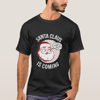 Der Weihnachtsmann kommt, dass das, was sie Weihna T-Shirt
