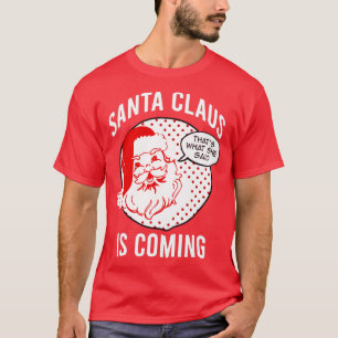 Der Weihnachtsmann kommt zu dem, was sie Weihnacht T-Shirt