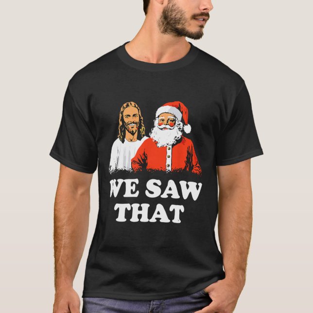 Der Weihnachtsmann und Jesus wir sahen diesen froh T-Shirt (Vorderseite)