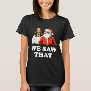 Der Weihnachtsmann und Jesus wir sahen diesen froh T-Shirt
