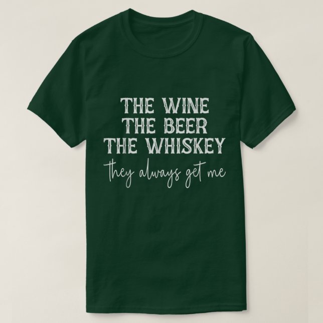Der Wein das Bier der Whiskey, den sie mir immer F T-Shirt (Design vorne)