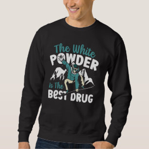 Der weiße Puder ist die beste Droge Snowboarden Sn Sweatshirt