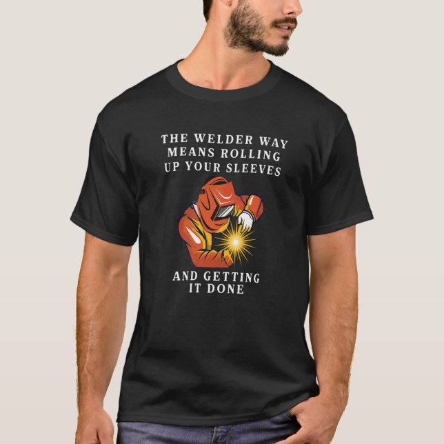 Der Welderweg bedeutet, den Schlauch hochzurollen T-Shirt (Vorderseite)