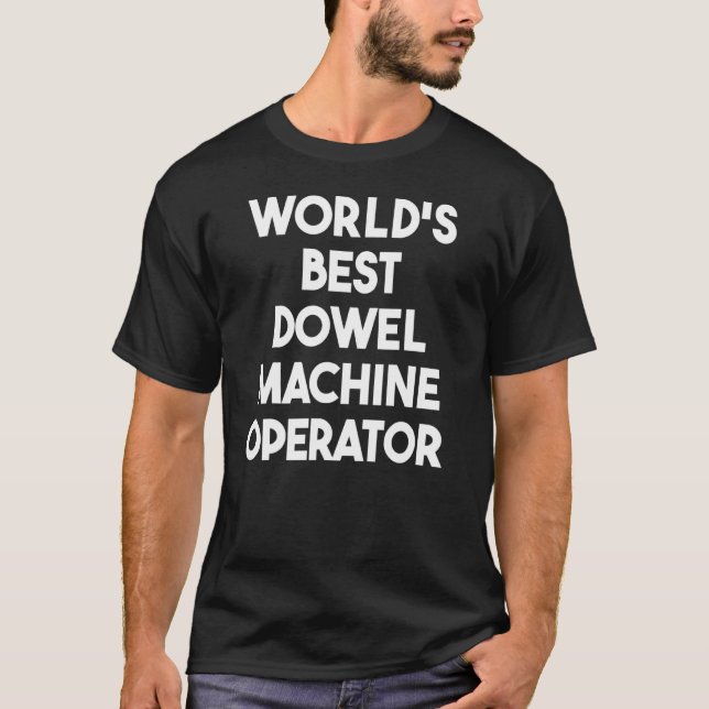 Der weltbeste Dowel Machine Operator T-Shirt (Vorderseite)