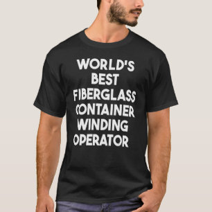 Der weltbeste Faserglas-Containerwickler T-Shirt