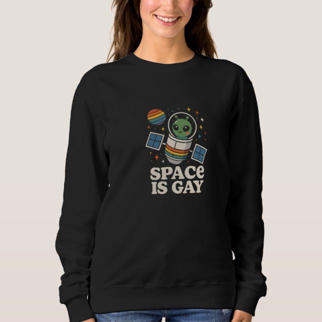 Der Weltraum ist schwul Sweatshirt (Vorderseite)