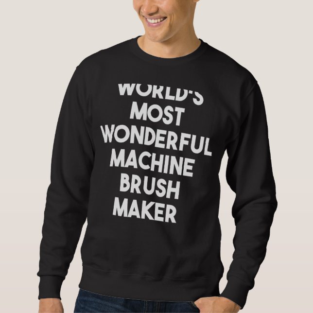 Der weltweit schönste Maschinenbürstenhersteller Sweatshirt (Vorderseite)