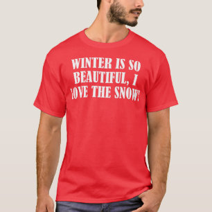 Der Winter ist so schön, ich Liebe den Schnee. T-Shirt