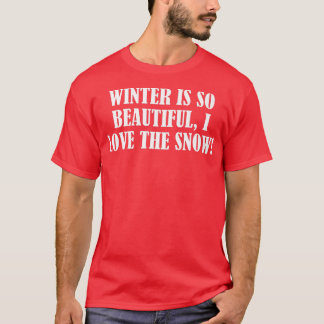 Der Winter ist so schön, ich Liebe den Schnee. T-Shirt