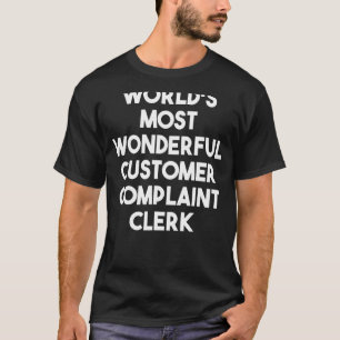 Der wunderbarste Beschwerdeführer bei Kunden weltw T-Shirt