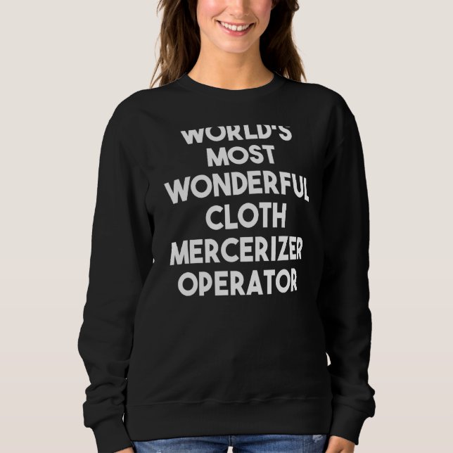Der wunderbarste Cloth Mercerizer-Operator der Wel Sweatshirt (Vorderseite)