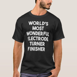 Der wunderbarste Electrode Turner Finisher der Wel T-Shirt