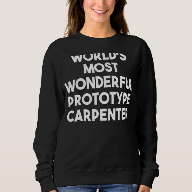 Der wunderbarste Prototyp-Carpenter der Welt Sweatshirt (Vorderseite)
