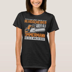 Der Zimmermann weiß, ich habe eine solche Absicher T-Shirt