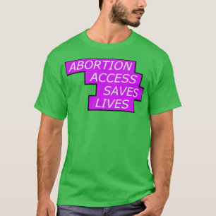 Der Zugang zu Abtreibungen Rette Frauenrechte T-Shirt