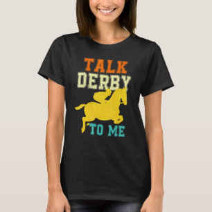 Derby Day 2022 Talk Derby To Me  Pferderennen Derb T-Shirt