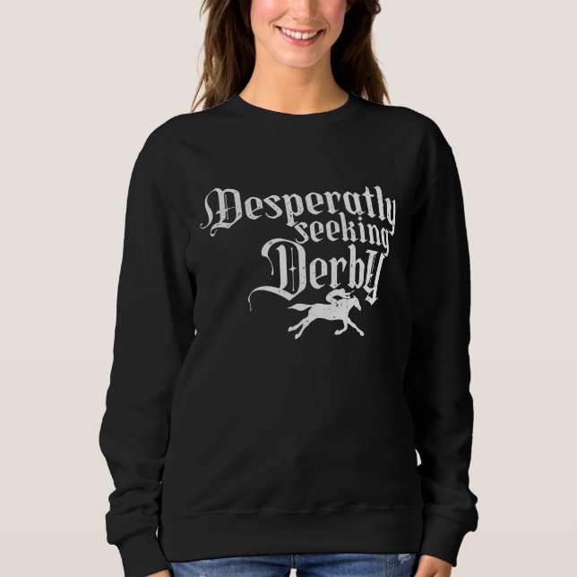 Derby Day, desperately seeking, Kentucky horse rac Sweatshirt (Vorderseite)