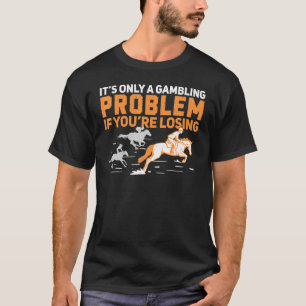 Derby Day Gambling Problem für ein Pferderennen Re T-Shirt