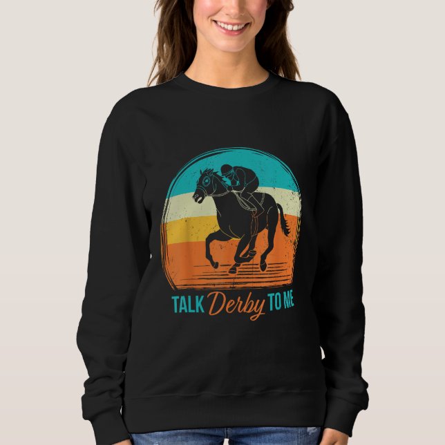 Derby Day Talk Derby To Me Retro Horse Racing Funn Sweatshirt (Vorderseite)