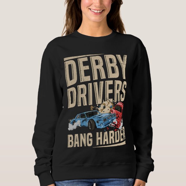 Derby Drivers bang harder for a Demo Derby Driver Sweatshirt (Vorderseite)