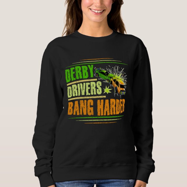 Derby Drivers bang harder for a Demo Derby Driver  Sweatshirt (Vorderseite)
