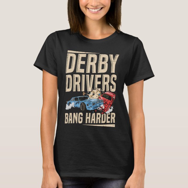 Derby Drivers bang harder for a Demo Derby Driver T-Shirt (Vorderseite)