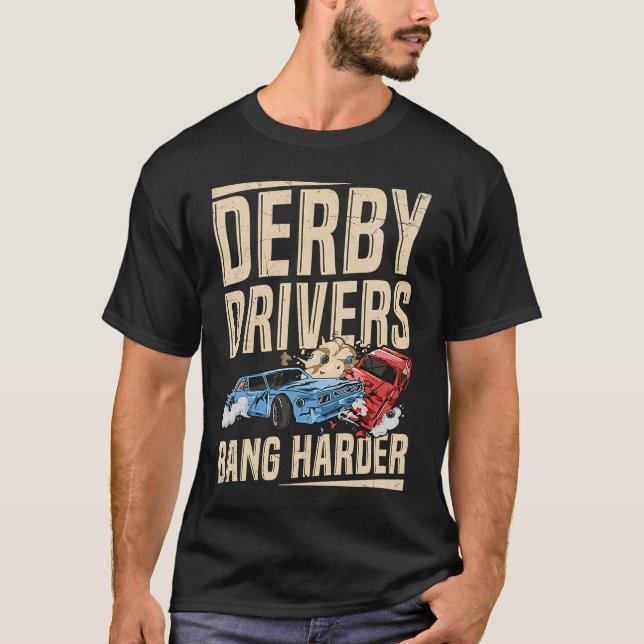 Derby Drivers bang harder for a Demo Derby Driver T-Shirt (Vorderseite)