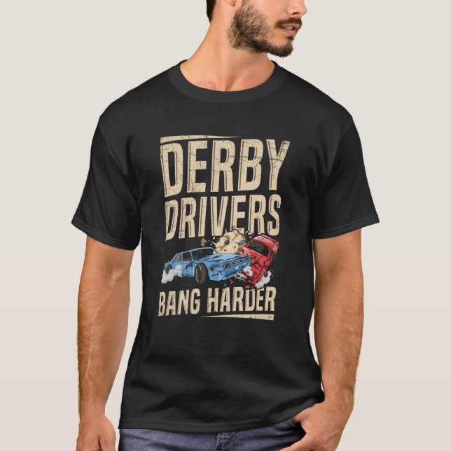 Derby Drivers bang harder for a Demo Derby Driver T-Shirt (Vorderseite)