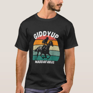 Derby Race Horse Funny Design Giddy Up Madafakas T-Shirt