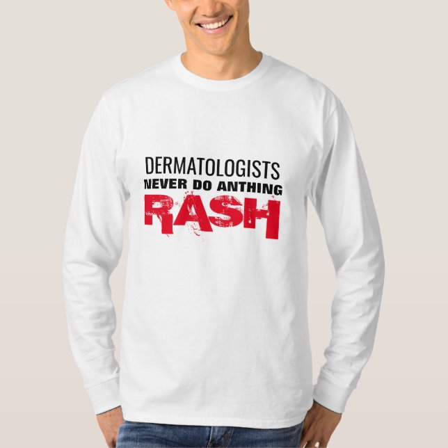 Dermatologe machen nie etwas Ausschweifendes, Arzt T-Shirt (Vorderseite)