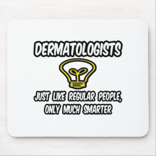 Dermatologen... Regelmäßige Leute, nur klüger Mousepad