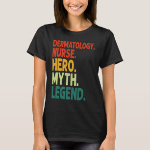 Dermatologie-Krankenschwester-Held-Mythos-Legende- T-Shirt