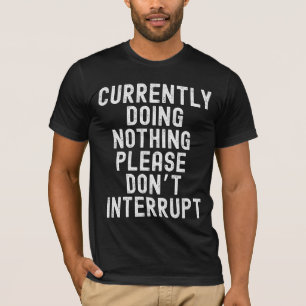 Derzeit nichts tun T-Shirt